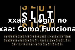 xxaa - Login no xxaa: Como Funciona?