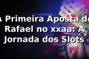 A Primeira Aposta de Rafael no xxaa: A Jornada dos Slots 🌟